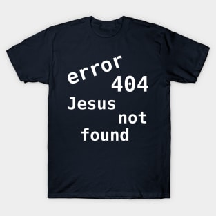 Error 404 Jesus Not Found T-Shirt